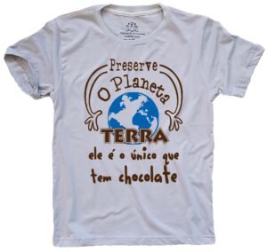 Camiseta Silk Preserve o Planeta Terra, Só ele tem Chocolate
